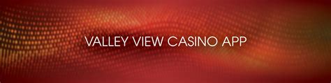valley view casino app